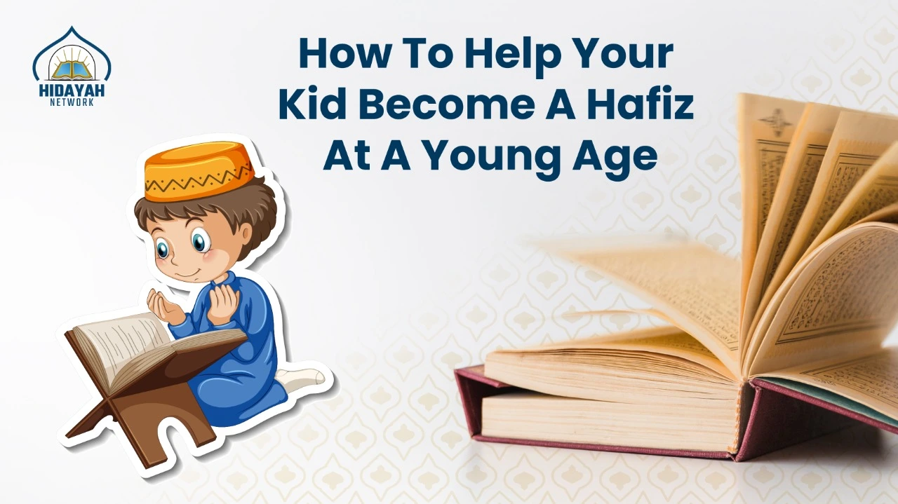 How To Help Your Kid Become A Hafiz At A Young Age