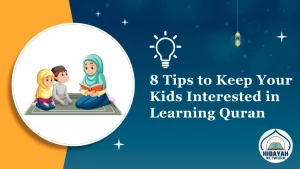 Tips To Keep Your Kids Interested In Learning Quran